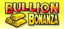 Bullion Bonanza